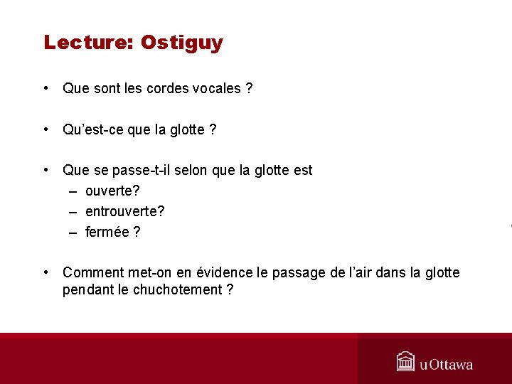 Lecture: Ostiguy • Que sont les cordes vocales ? • Qu’est-ce que la glotte