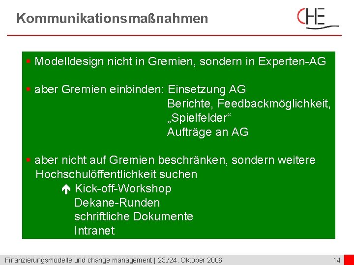 Kommunikationsmaßnahmen § Modelldesign nicht in Gremien, sondern in Experten-AG § aber Gremien einbinden: Einsetzung