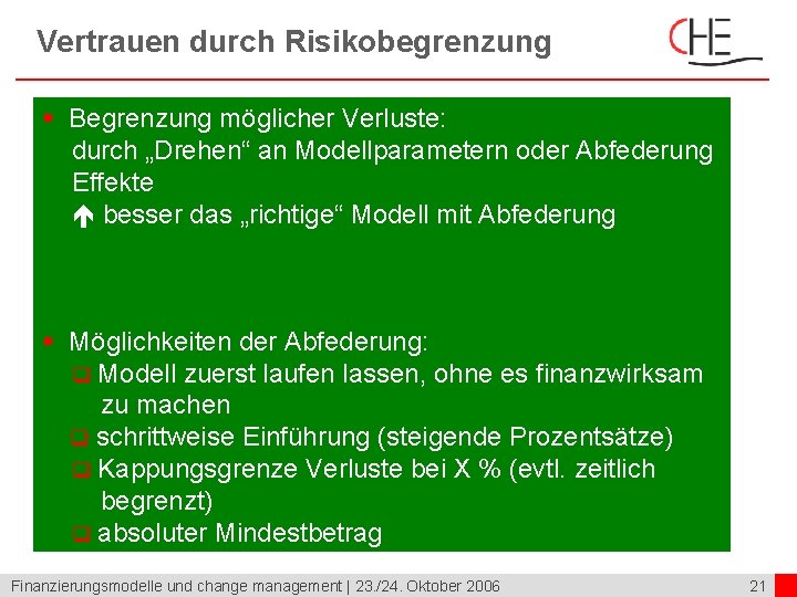 Vertrauen durch Risikobegrenzung § Begrenzung möglicher Verluste: durch „Drehen“ an Modellparametern oder Abfederung Effekte