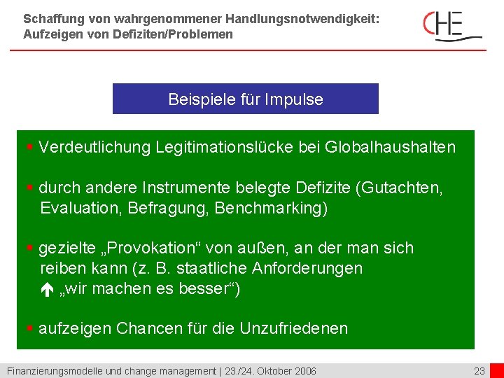 Schaffung von wahrgenommener Handlungsnotwendigkeit: Aufzeigen von Defiziten/Problemen Beispiele für Impulse § Verdeutlichung Legitimationslücke bei