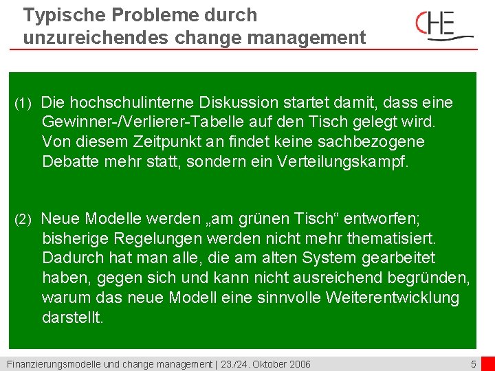 Typische Probleme durch unzureichendes change management (1) Die hochschulinterne Diskussion startet damit, dass eine