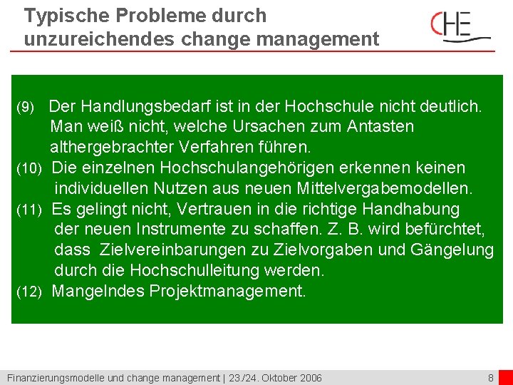 Typische Probleme durch unzureichendes change management Der Handlungsbedarf ist in der Hochschule nicht deutlich.