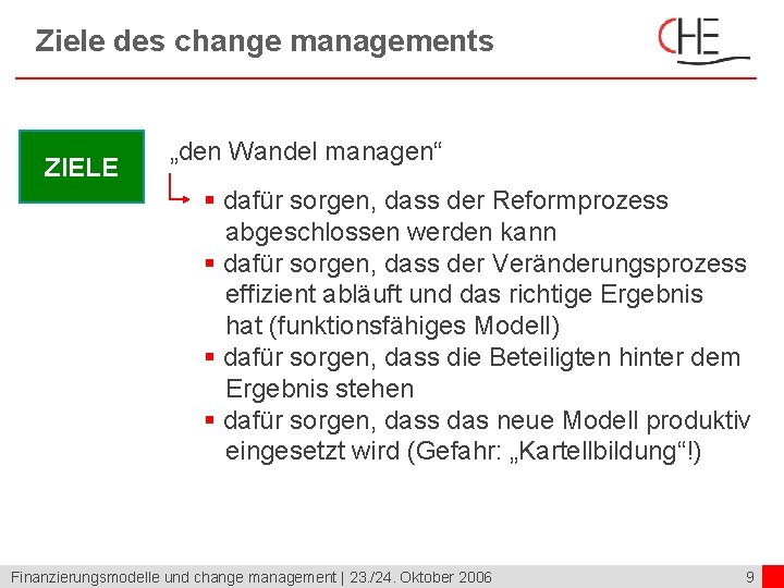 Ziele des change managements ZIELE „den Wandel managen“ § dafür sorgen, dass der Reformprozess