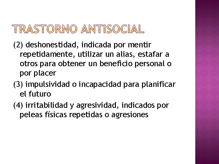 (2) deshonestidad, indicada por mentir repetidamente, utilizar un alias, estafar a otros para obtener