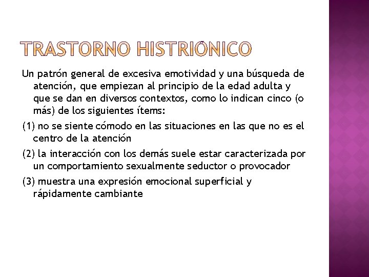 Un patrón general de excesiva emotividad y una búsqueda de atención, que empiezan al