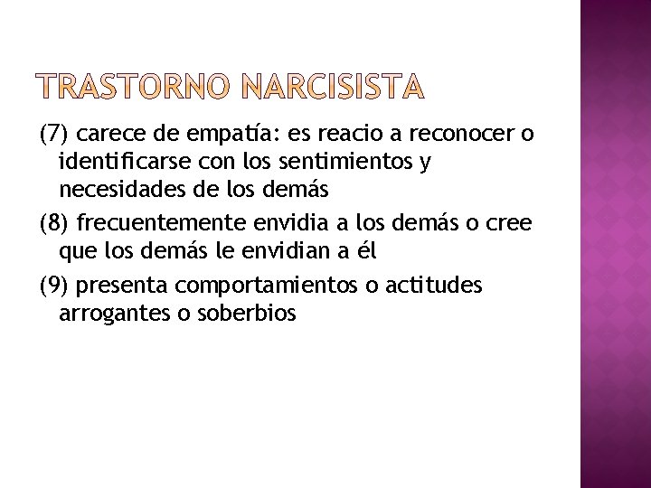 (7) carece de empatía: es reacio a reconocer o identificarse con los sentimientos y