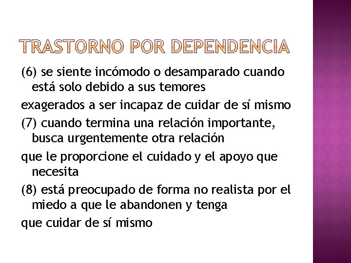 (6) se siente incómodo o desamparado cuando está solo debido a sus temores exagerados