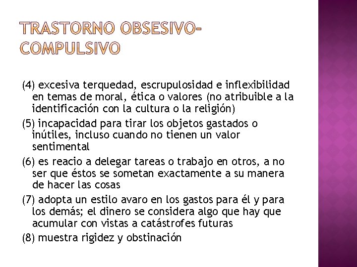(4) excesiva terquedad, escrupulosidad e inflexibilidad en temas de moral, ética o valores (no