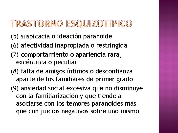 (5) suspicacia o ideación paranoide (6) afectividad inapropiada o restringida (7) comportamiento o apariencia