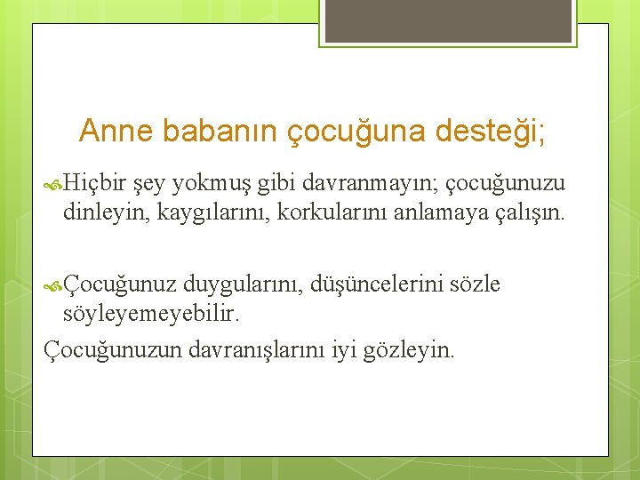 Anne babanın çocuğuna desteği; Hiçbir şey yokmuş gibi davranmayın; çocuğunuzu dinleyin, kaygılarını, korkularını anlamaya