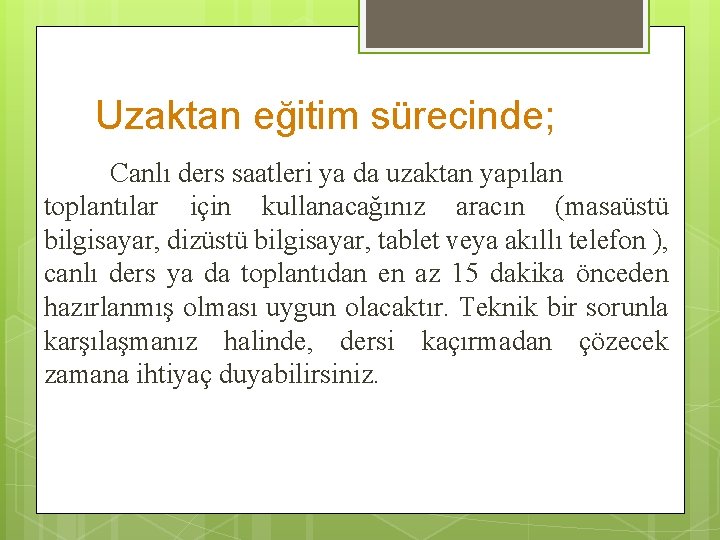 Uzaktan eğitim sürecinde; Canlı ders saatleri ya da uzaktan yapılan toplantılar için kullanacağınız aracın