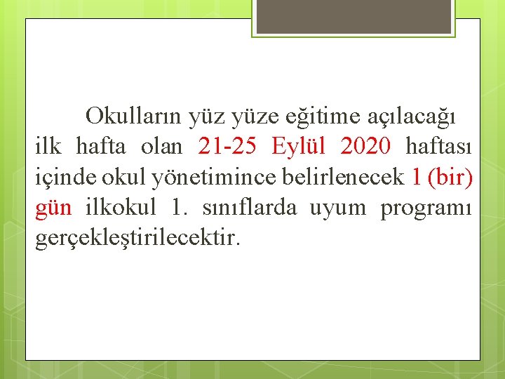 Okulların yüze eğitime açılacağı ilk hafta olan 21 -25 Eylül 2020 haftası içinde okul