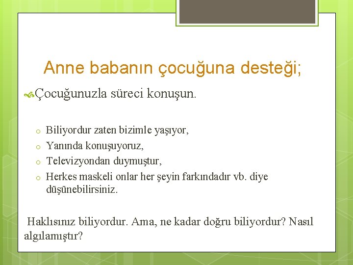 Anne babanın çocuğuna desteği; Çocuğunuzla o o süreci konuşun. Biliyordur zaten bizimle yaşıyor, Yanında Anne babanın çocuğuna desteği; Çocuğunuzla o o süreci konuşun. Biliyordur zaten bizimle yaşıyor, Yanında