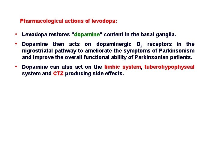 Pharmacological actions of levodopa: • Levodopa restores "dopamine" content in the basal ganglia. •