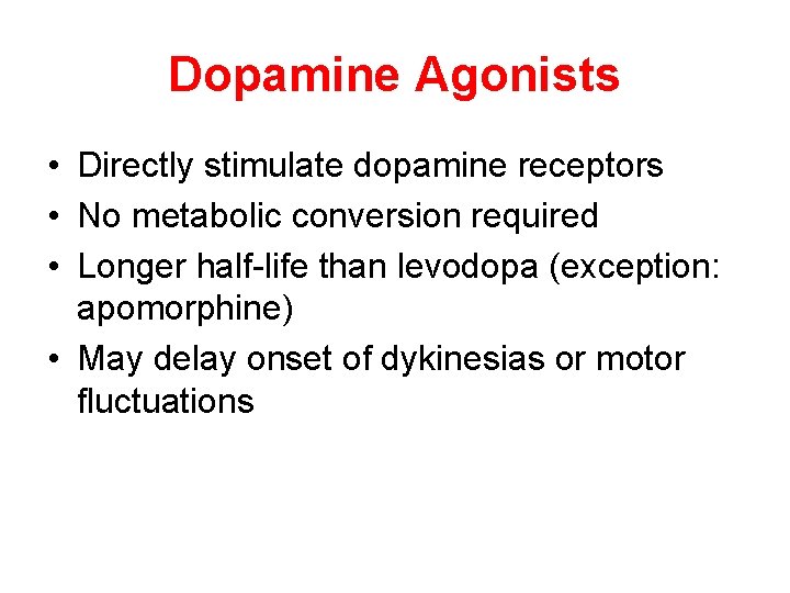 Dopamine Agonists • Directly stimulate dopamine receptors • No metabolic conversion required • Longer