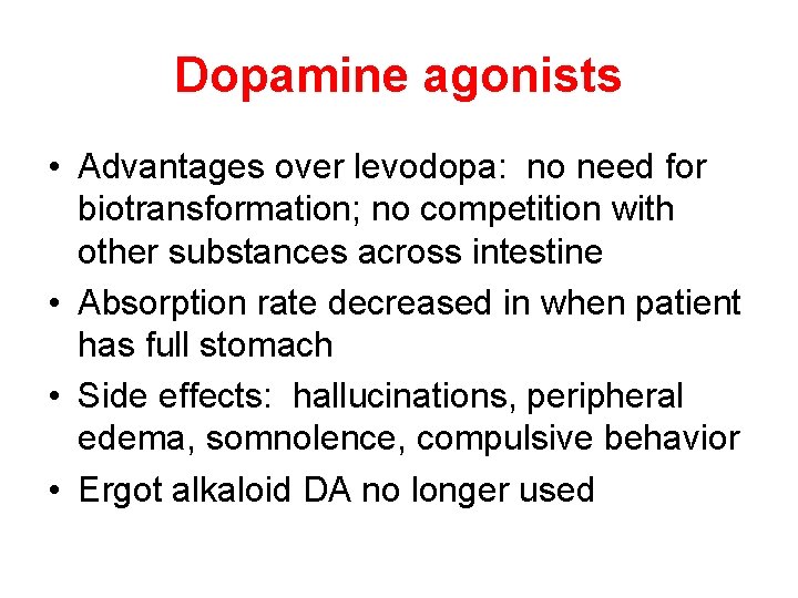 Dopamine agonists • Advantages over levodopa: no need for biotransformation; no competition with other