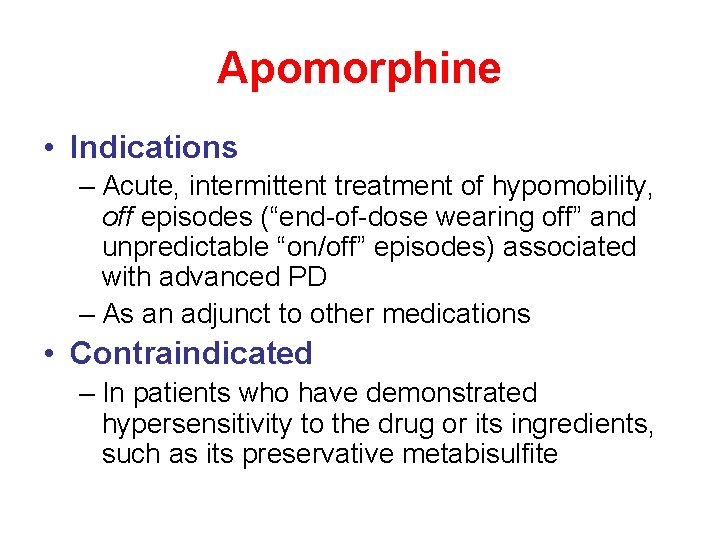 Apomorphine • Indications – Acute, intermittent treatment of hypomobility, off episodes (“end-of-dose wearing off”