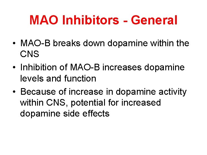 MAO Inhibitors - General • MAO-B breaks down dopamine within the CNS • Inhibition