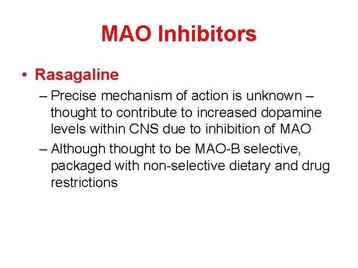 MAO Inhibitors • Rasagaline – Precise mechanism of action is unknown – thought to