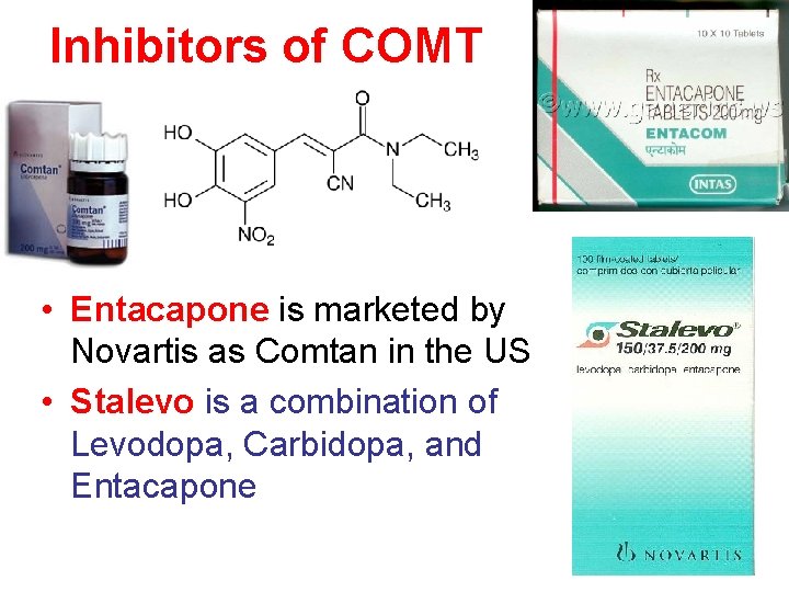 Inhibitors of COMT • Entacapone is marketed by Novartis as Comtan in the US