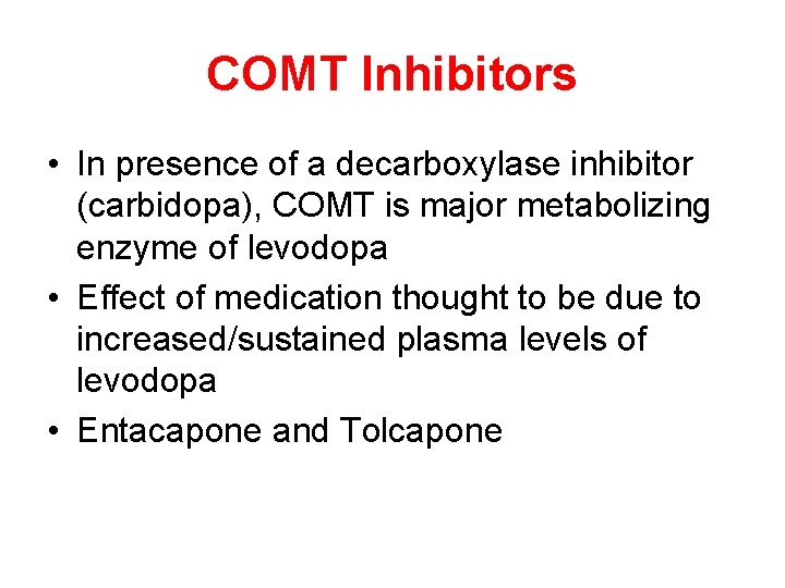 COMT Inhibitors • In presence of a decarboxylase inhibitor (carbidopa), COMT is major metabolizing