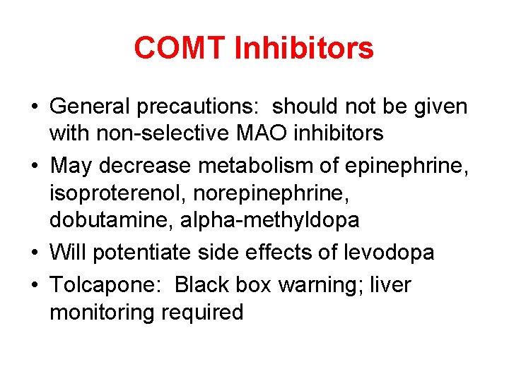 COMT Inhibitors • General precautions: should not be given with non-selective MAO inhibitors •