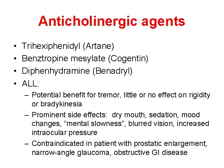 Anticholinergic agents • • Trihexiphenidyl (Artane) Benztropine mesylate (Cogentin) Diphenhydramine (Benadryl) ALL: – Potential