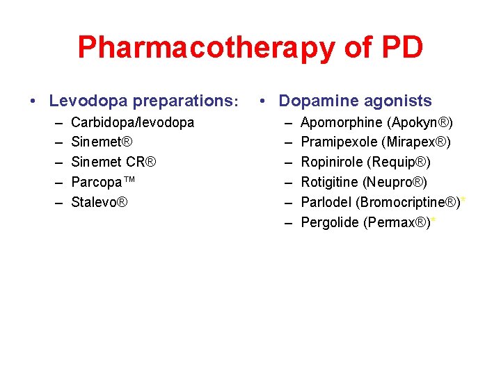 Pharmacotherapy of PD • Levodopa preparations: – – – Carbidopa/levodopa Sinemet® Sinemet CR® Parcopa™