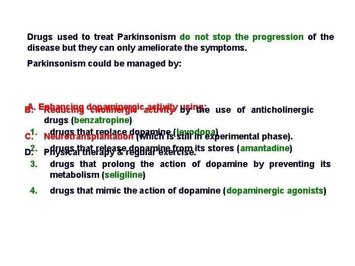 Drugs used to treat Parkinsonism do not stop the progression of the disease but