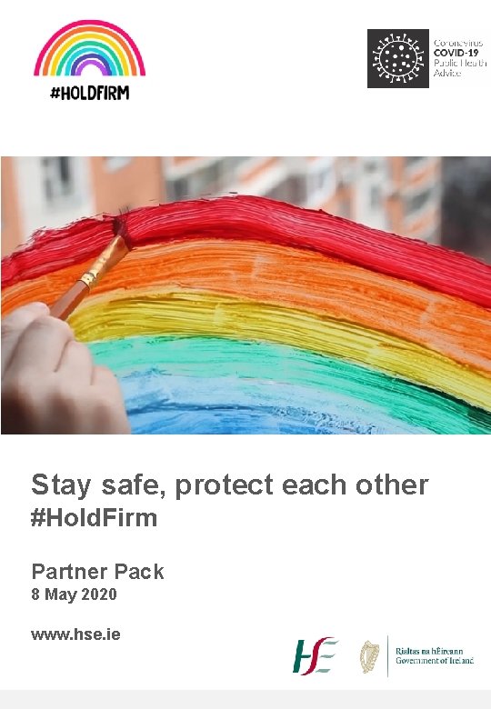 Stay safe, protect each other #Hold. Firm Partner Pack 8 May 2020 www. hse.