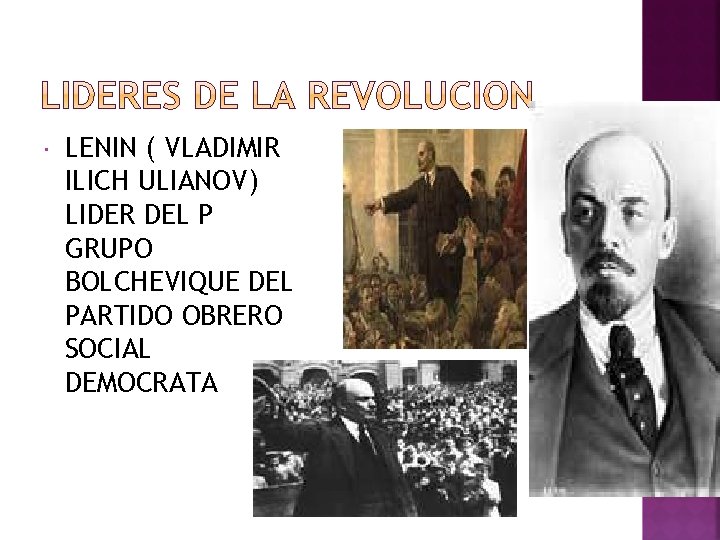  LENIN ( VLADIMIR ILICH ULIANOV) LIDER DEL P GRUPO BOLCHEVIQUE DEL PARTIDO OBRERO