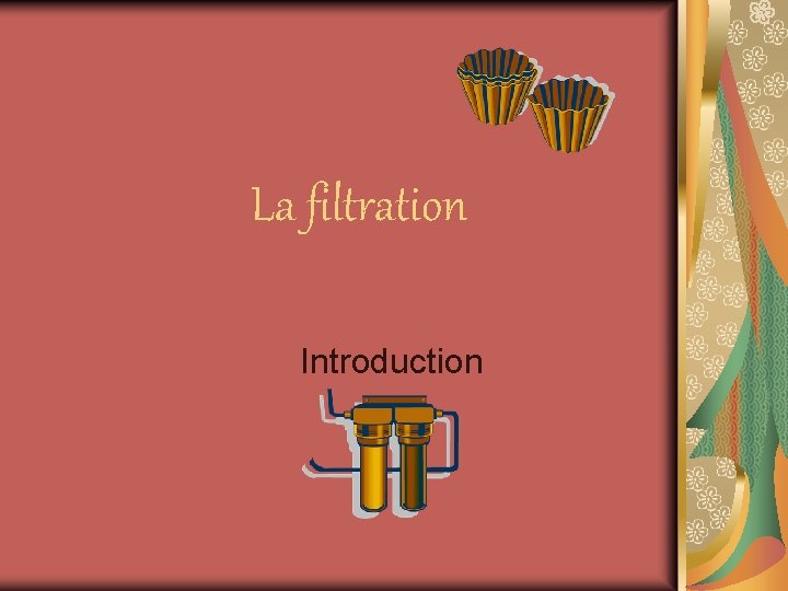 La filtration Introduction 