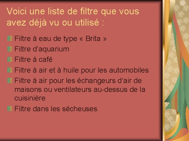 Voici une liste de filtre que vous avez déjà vu ou utilisé : Filtre