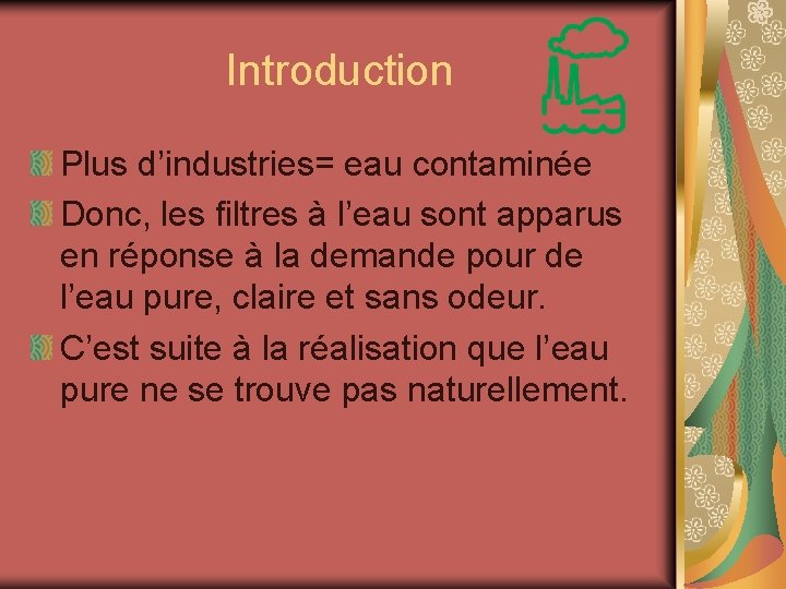 Introduction Plus d’industries= eau contaminée Donc, les filtres à l’eau sont apparus en réponse