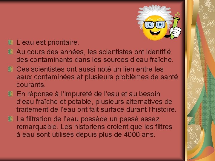 L’eau est prioritaire. Au cours des années, les scientistes ont identifié des contaminants dans