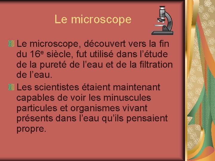 Le microscope, découvert vers la fin du 16 e siècle, fut utilisé dans l’étude