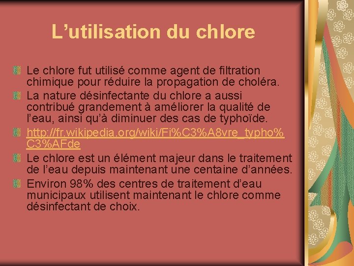 L’utilisation du chlore Le chlore fut utilisé comme agent de filtration chimique pour réduire