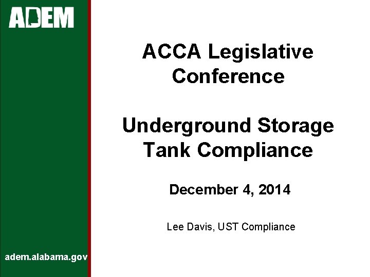 ACCA Legislative Conference Underground Storage Tank Compliance December 4, 2014 Lee Davis, UST Compliance