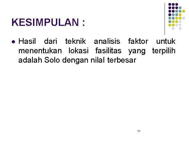 KESIMPULAN : l Hasil dari teknik analisis faktor untuk menentukan lokasi fasilitas yang terpilih