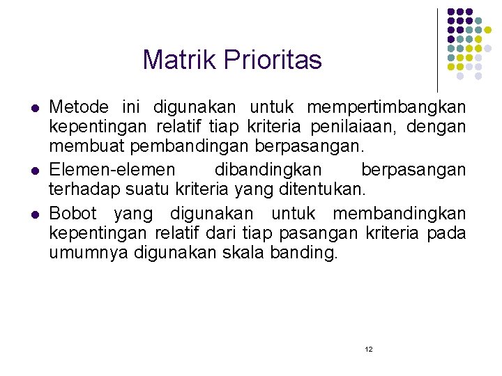 Matrik Prioritas l l l Metode ini digunakan untuk mempertimbangkan kepentingan relatif tiap kriteria