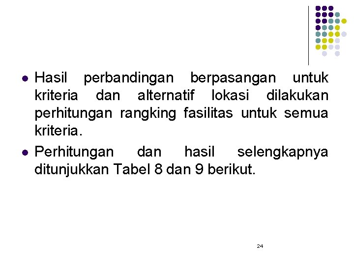 l l Hasil perbandingan berpasangan untuk kriteria dan alternatif lokasi dilakukan perhitungan rangking fasilitas