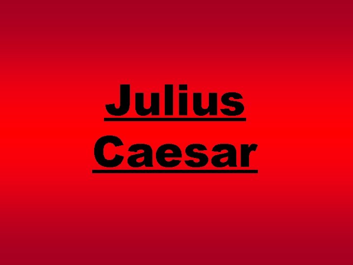 Julius Caesar Julius Caesar