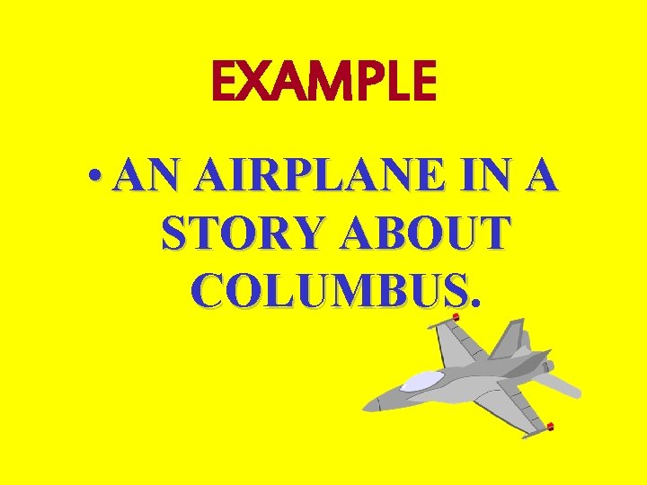 EXAMPLE • AN AIRPLANE IN A STORY ABOUT COLUMBUS EXAMPLE • AN AIRPLANE IN A STORY ABOUT COLUMBUS