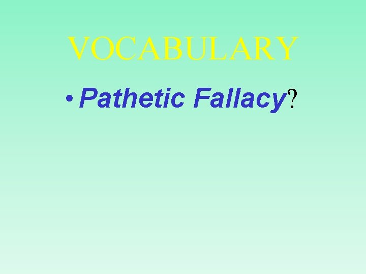 VOCABULARY • Pathetic Fallacy? VOCABULARY • Pathetic Fallacy?