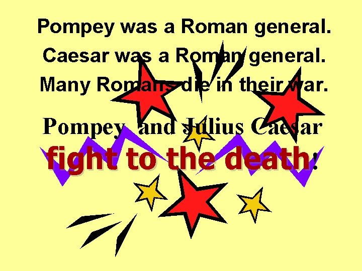 Pompey was a Roman general. Caesar was a Roman general. Many Romans die in Pompey was a Roman general. Caesar was a Roman general. Many Romans die in