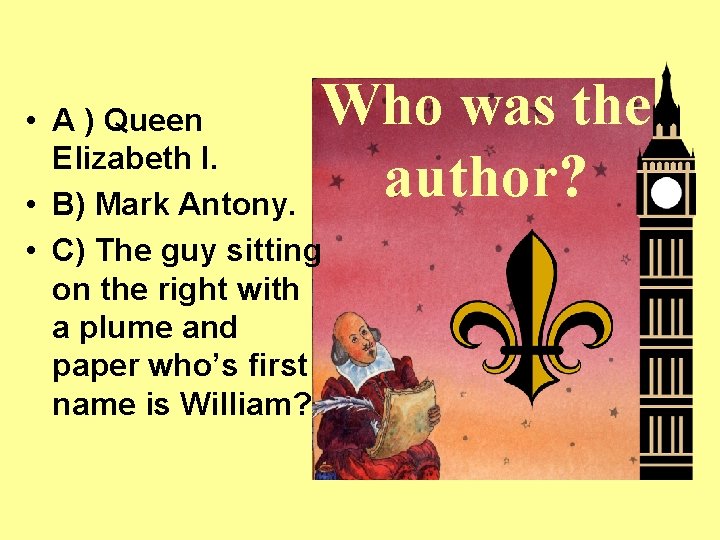 Who was the author? • A ) Queen Elizabeth I. • B) Mark Antony. Who was the author? • A ) Queen Elizabeth I. • B) Mark Antony.
