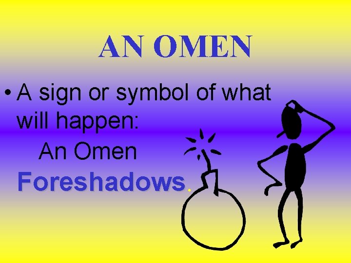 AN OMEN • A sign or symbol of what will happen: An Omen Foreshadows AN OMEN • A sign or symbol of what will happen: An Omen Foreshadows