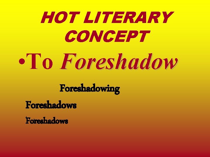 HOT LITERARY CONCEPT • To Foreshadowing Foreshadows HOT LITERARY CONCEPT • To Foreshadowing Foreshadows