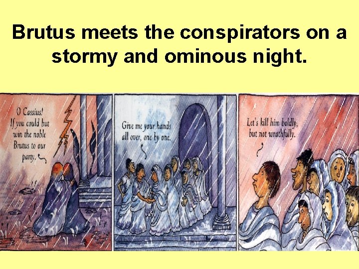 Brutus meets the conspirators on a stormy and ominous night. Brutus meets the conspirators on a stormy and ominous night.