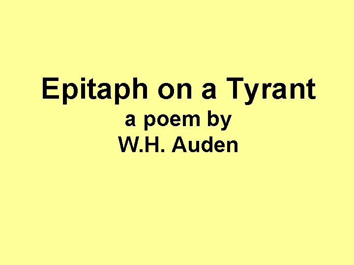 Epitaph on a Tyrant a poem by W. H. Auden Epitaph on a Tyrant a poem by W. H. Auden